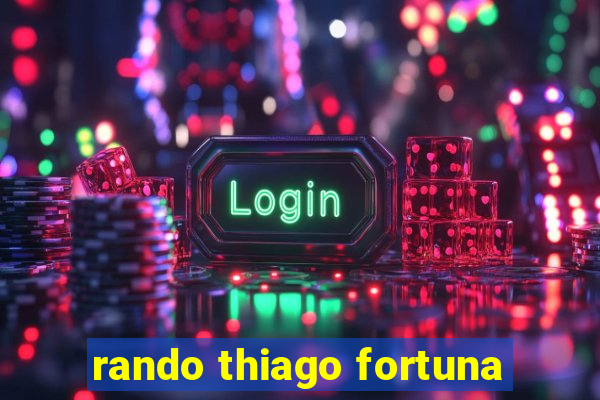 rando thiago fortuna